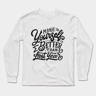 make yourself better than last year Long Sleeve T-Shirt